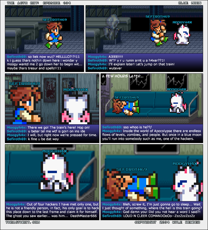 The 16th Bit episode 4: Blue moon. On the train, Moogyh4x explains the villain DeathMaster666, who wants to hack the game "down to the last frame", but Sefiroth has fallen asleep.