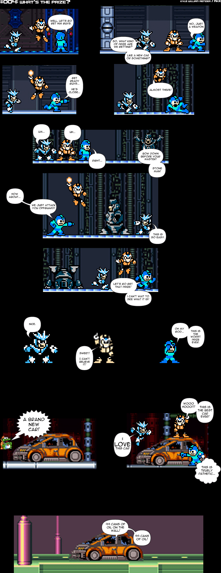 Sprite Bytes episode 4: What's the prize?. The team beats Stone Man expecting a weapon. The toad awards "A brand new car!", a beat-up orange car. Megaman calls it the worst prize ever while the others love it and drive off singing "99 cans of oil on the wall!"