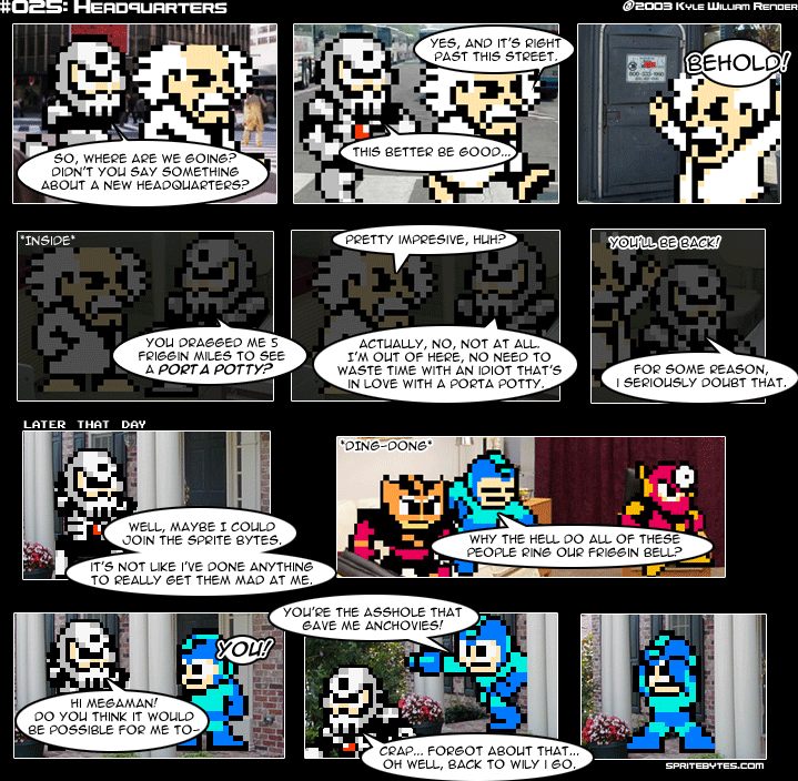 Sprite Bytes episode 25: Headquarters. Wily walks Skullman 5 miles to unveil the new headquarters: a porta-potty. Skullman tries to join the Sprite Bytes, but Megaman knows him as "the asshole that gave me anchovies!"